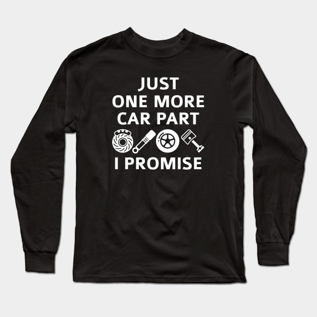 Just One More Car Part I Promise Long Sleeve T-Shirt by CreativeJourney